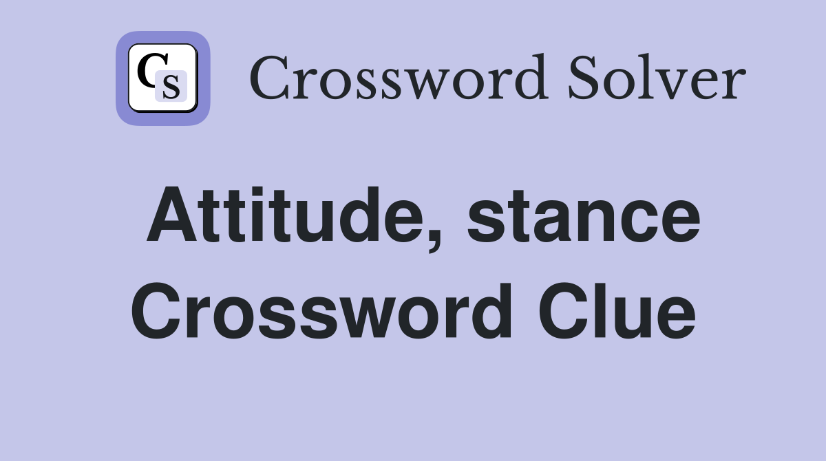 Attitude, stance Crossword Clue Answers Crossword Solver